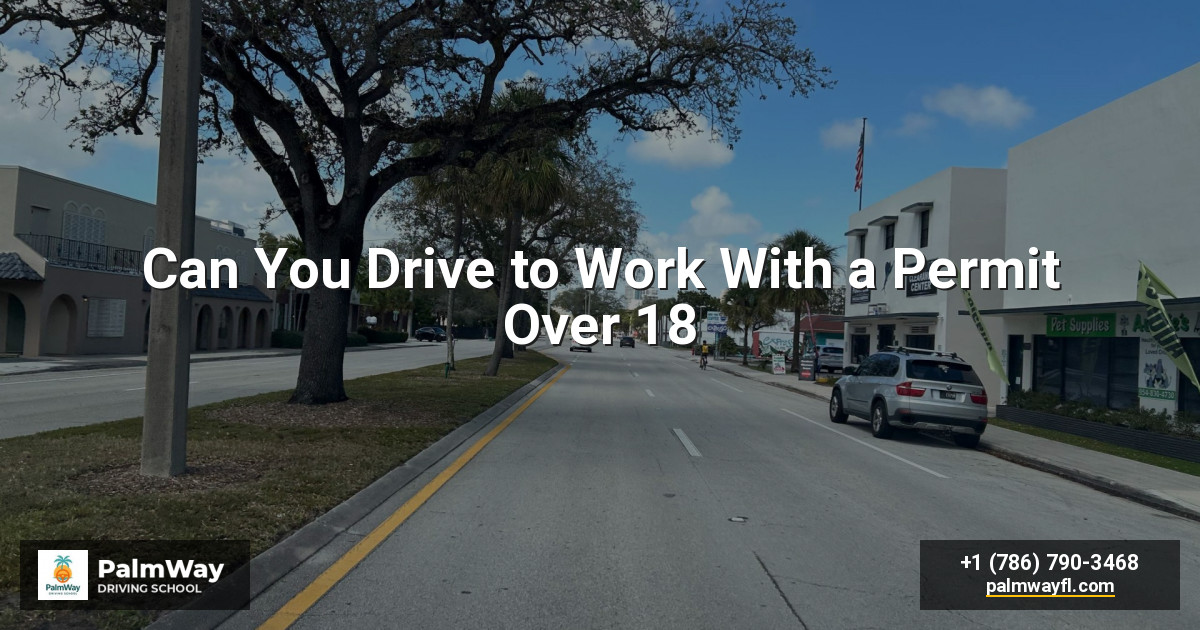 Can You Drive to Work With a Permit Over 18