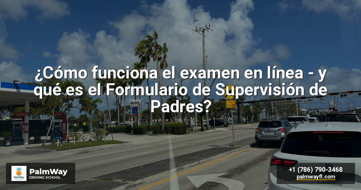 ¿Cómo funciona el examen en línea - y qué es el Formulario de Supervisión de Padres?