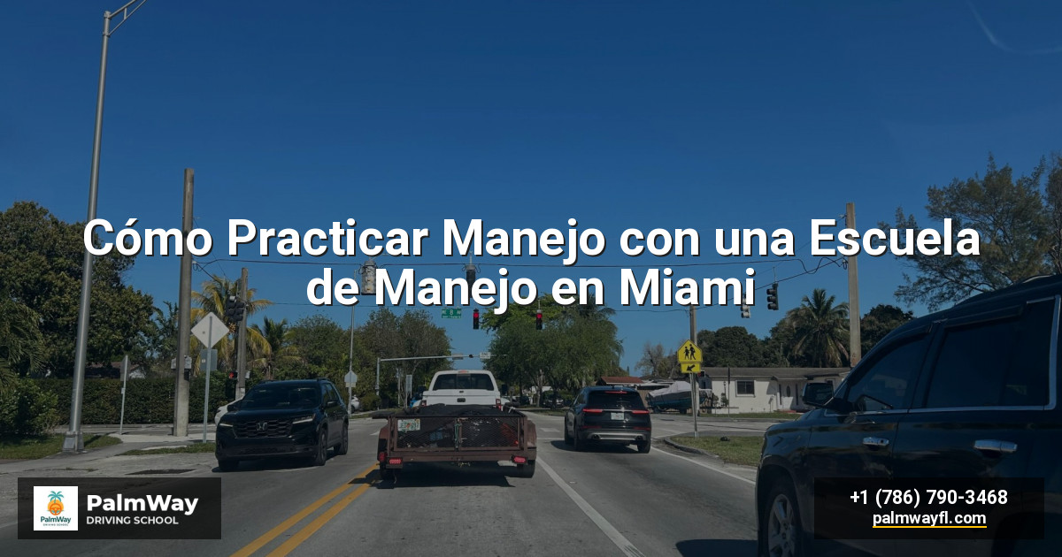 Cómo Practicar Manejo con una Escuela de Manejo en Miami