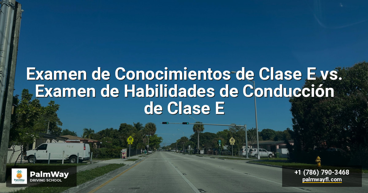 Examen de Conocimientos de Clase E vs. Examen de Habilidades de Conducción de Clase E