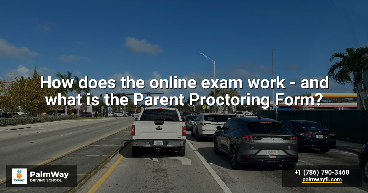 How does the online exam work - and what is the Parent Proctoring Form?