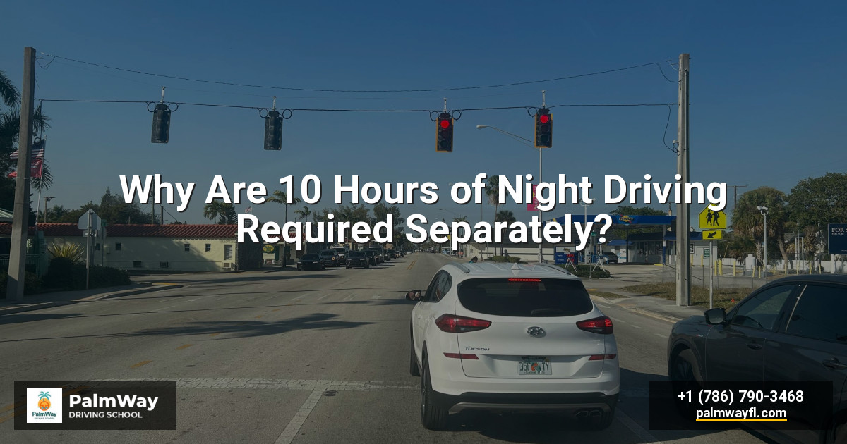 Why Are 10 Hours of Night Driving Required Separately?