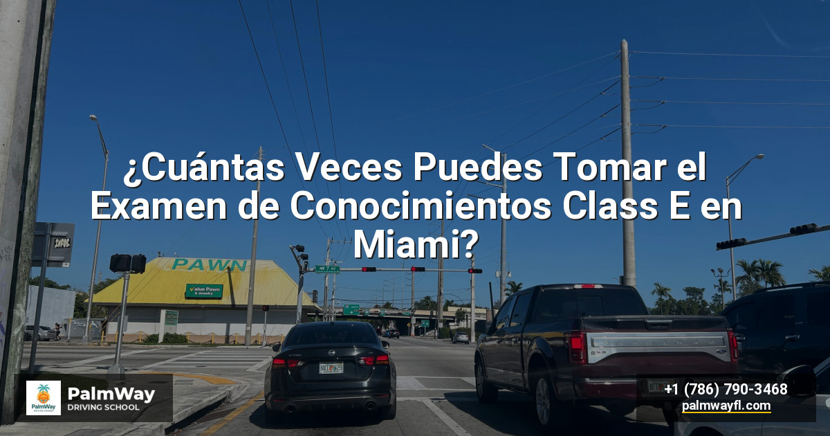 ¿Cuántas Veces Puedes Tomar el Examen de Conocimientos Class E en Miami?